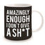 Funny Adult Humour Crude Novelty Cheeky Ceramic Mug to Get People To Leave You Alone Amazingly Enough I Don't Give A Shit Cup