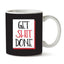 Get Shit Done Crude, Cheeky & Sassy Adult Humour Black, White & Red Ceramic Coffee Cup Mug for Work & Office