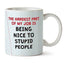 The Hardest Part of My Job is Being Nice to Stupid People Crude, Cheeky & Sassy Adult Humour Ceramic Mug for Work & Office